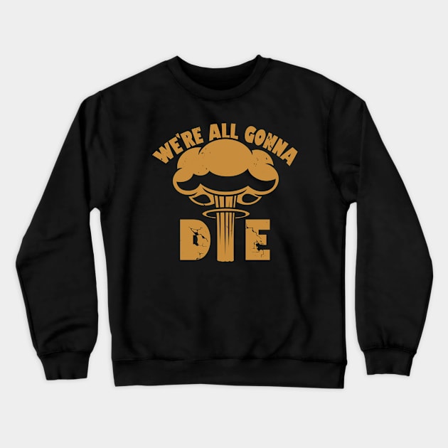 Funny Nuclear War Doomsday Retro Vintage Death Anti-War Slogan Meme Crewneck Sweatshirt by BoggsNicolas